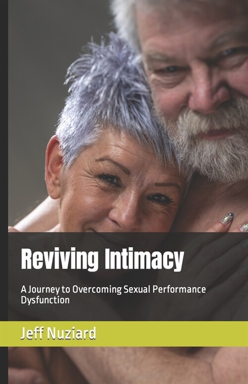 Reviving Intimacy: A Journey to Overcoming Sexual Performance Dysfunction (Paperback)