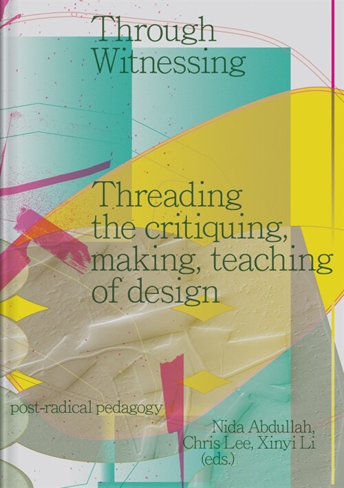 Through Witnessing: Threading the Critiquing, Making, Teaching of Design (Paperback)