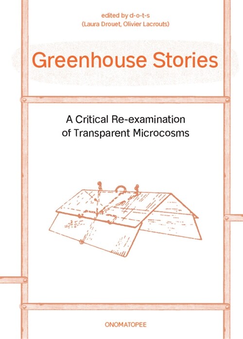 Greenhouse Stories - A Critical Re-examination of Transparent Microcosms (Paperback)