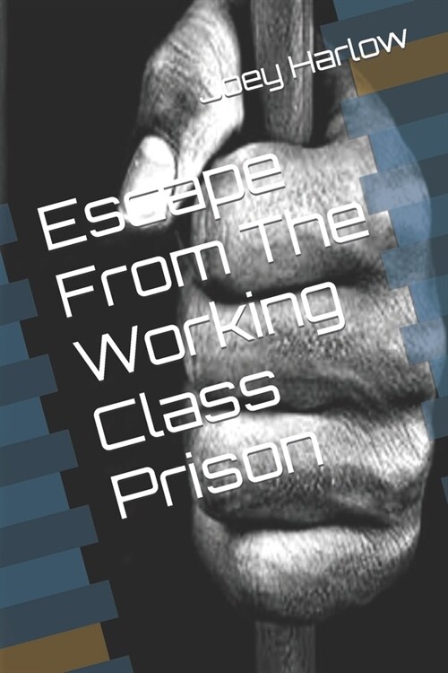 Escape From The Working Class Prison (Paperback)