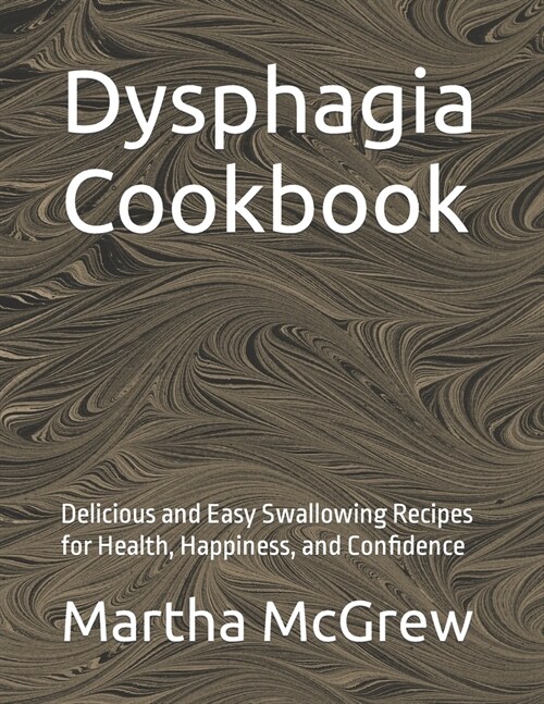 Dysphagia Cookbook: Delicious and Easy Swallowing Recipes for Health, Happiness, and Confidence (Paperback)