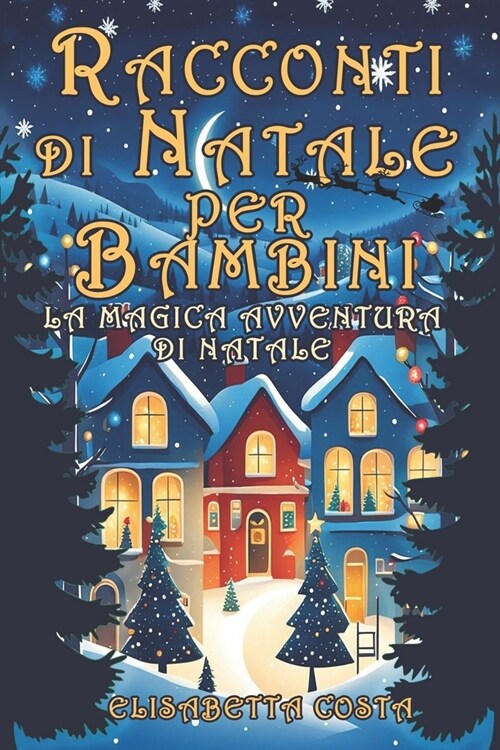 La Magica Avventura Di Natale: Un viaggio incantato nel cuore dei bambini da 3 a 8 anni attraverso i racconti di Natale (Paperback)