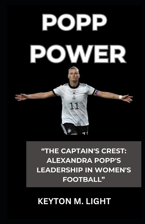 Popp Power: The Captains Crest: Alexandra Popps Leadership in Womens Football (Paperback)