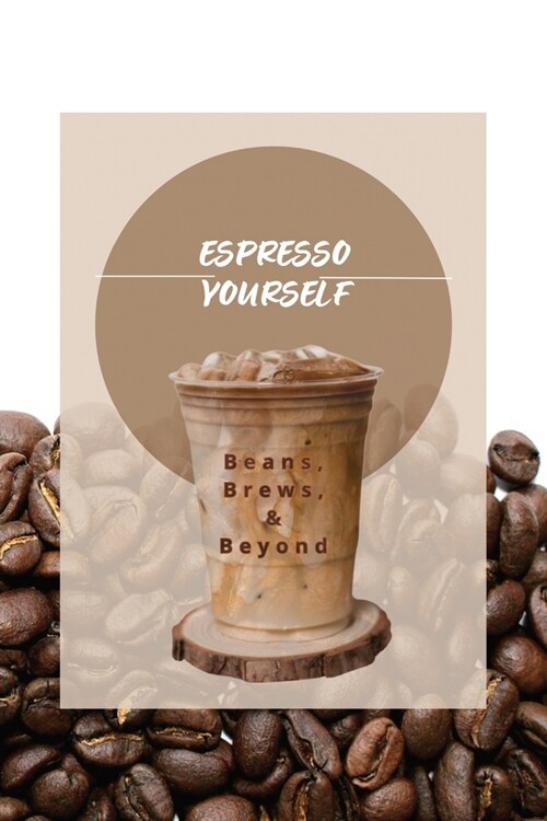 Espresso Yourself: Beans, Brews & Beyond (Paperback)