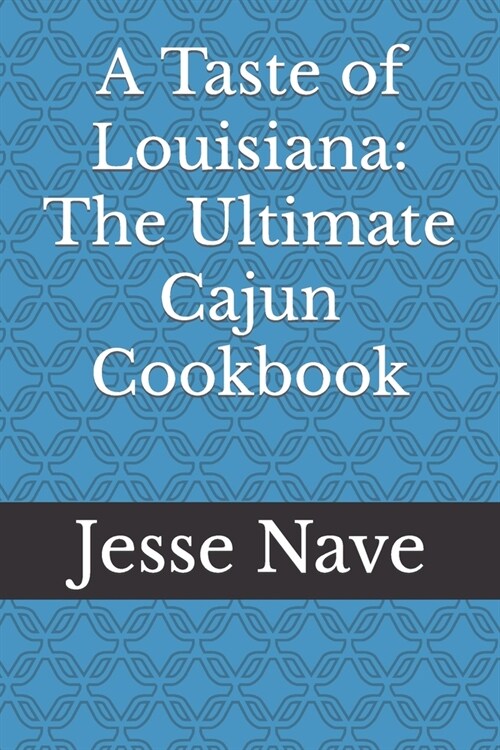 A Taste of Louisiana: The Ultimate Cajun Cookbook (Paperback)