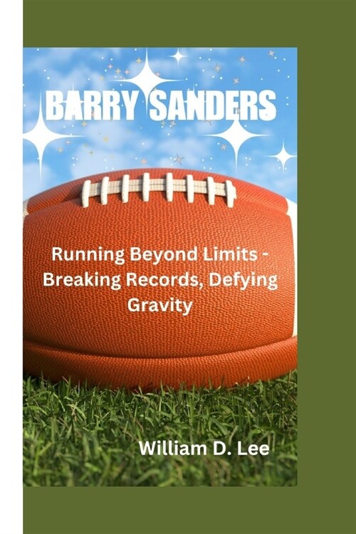 Barry Sanders: Running Beyond Limits - Breaking Records, Defying Gravity (Paperback)