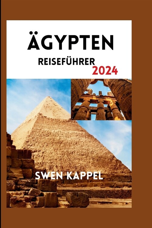 훕ypten Reisef?rer 2024: Der aktuellste Taschenf?rer und preisg?stige Tipps zur Entdeckung der Geschichte 훕yptens, verborgener Sch?ze und l (Paperback)