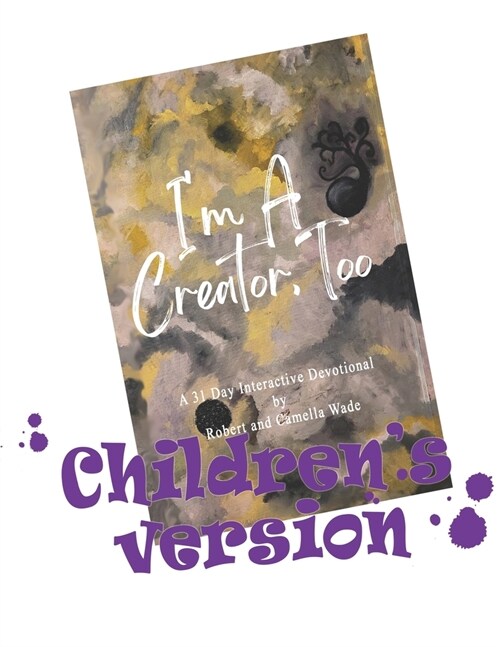 Im A Creator, Too Childrens Version: A 31 Day Interactive Devotional for Kids (Paperback)