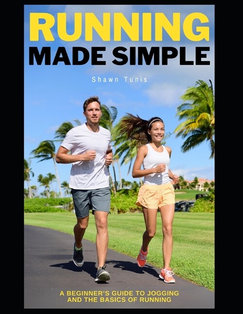 Running Made Simple: A Beginners Guide to Jogging and the Basics of Running (Paperback)