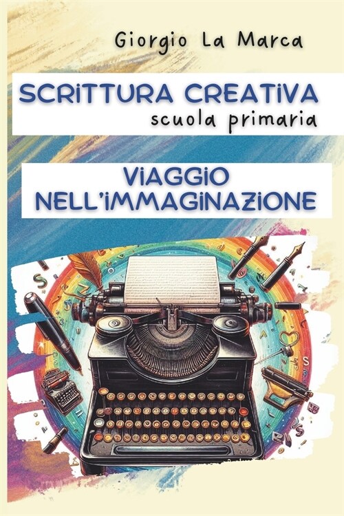 Scrittura creativa Viaggio nellimmaginazione: Per la scuola primaria (Paperback)