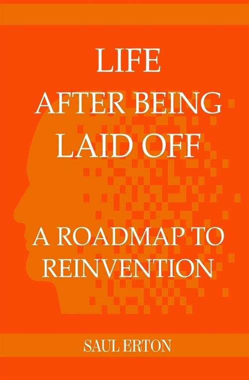 Life After Being Laid Off: A Roadmap to Reinvention (Paperback)