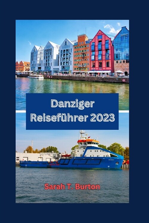 Danziger Reisef?rer 2023: Entdecken Sie Danzigs historische Juwelen, Sehensw?digkeiten und Wahrzeichen mit einzigartigen Erlebnissen f? Anf?g (Paperback)