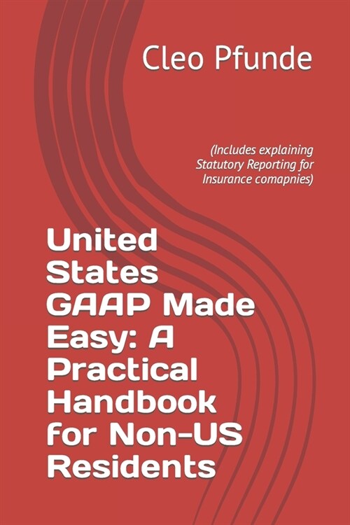 United States GAAP Made Easy: A Practical Handbook for Non-US Residents (Paperback)