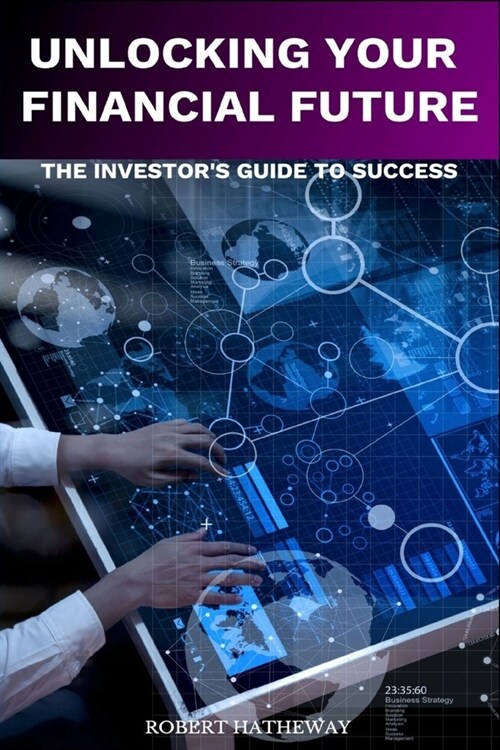 Unlocking Your Financial Future: The Investors Blueprint for Success (Paperback)
