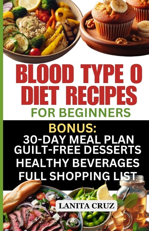 Blood Type O Diet Recipes for Beginners: Quick and Easy Delicious Diet Recipes for Blood Type O Positive and O Negative: Tailored Nutrition for Optima (Paperback)