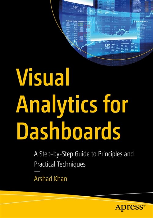 Visual Analytics for Dashboards: A Step-By-Step Guide to Principles and Practical Techniques (Paperback)