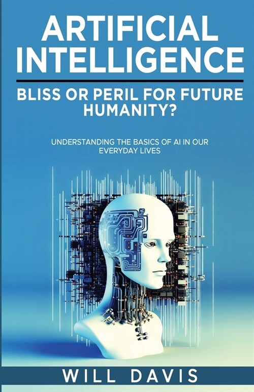 Artificial Intelligence: Bliss or Peril for Future Humanity? (Paperback)