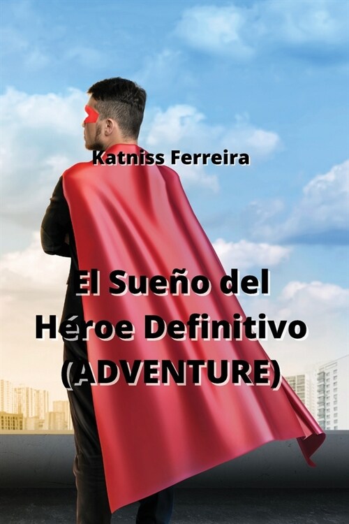 El Sue? del H?oe Definitivo (ADVENTURE) (Paperback)