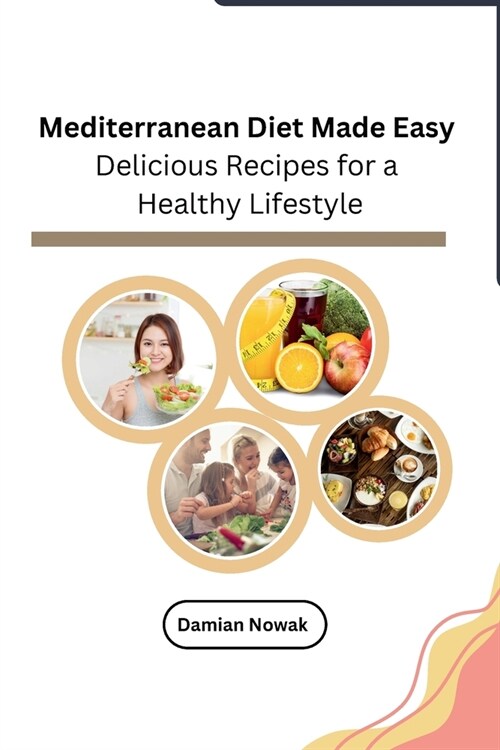 Mediterranean Diet Made Easy: Delicious Recipes for a Healthy Lifestyle (Paperback)