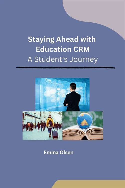 Staying Ahead with Education CRM: A Students Journey (Paperback)