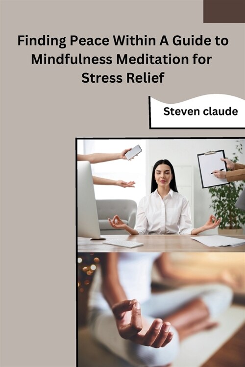 Finding Peace Within A Guide to Mindfulness Meditation for Stress Relief (Paperback)