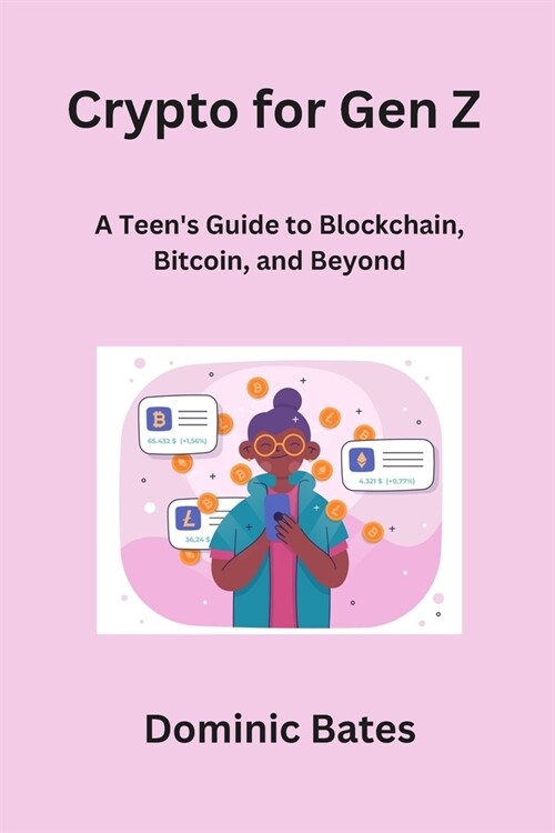 Crypto for Gen Z: A Teens Guide to Blockchain, Bitcoin, and Beyond (Paperback)