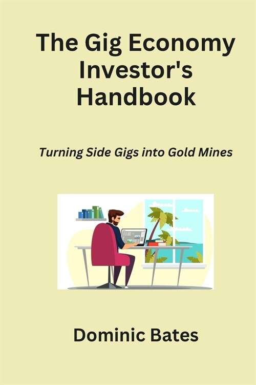 The Gig Economy Investors Handbook: Turning Side Gigs into Gold Mines (Paperback)