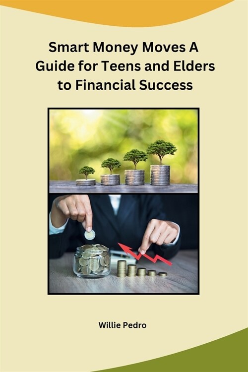 Smart Money Moves A Guide for Teens and Elders to Financial Success (Paperback)