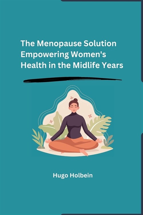 The Menopause Solution: Empowering Womens Health in the Midlife Years (Paperback)