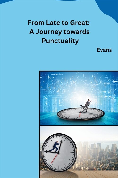 From Late to Great: A Journey towards Punctuality (Paperback)