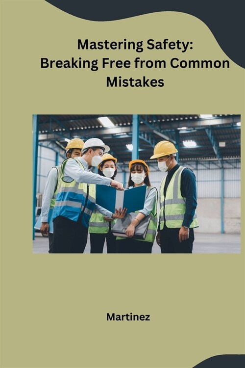Mastering Safety: Breaking Free from Common Mistakes (Paperback)
