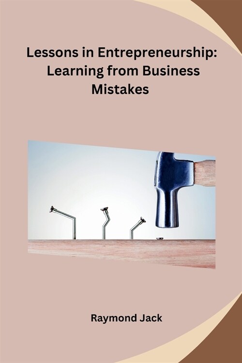 Lessons in Entrepreneurship: Learning from Business Mistakes (Paperback)