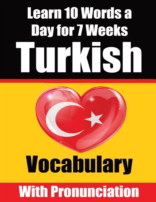 Turkish Vocabulary Builder: Learn 10 Turkish Words a Day for 7 Weeks A Comprehensive Guide for Children and Beginners to Learn Turkish Learn Turki (Paperback)