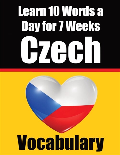Czech Vocabulary Builder: Learn 10 Czech Words a Day for 7 Weeks The Daily Czech Challenge: A Comprehensive Guide for Children and Beginners to (Paperback)