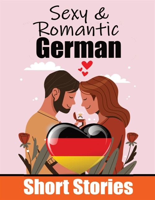 50 Sexy & Romantic Short Stories in German Romantic Tales for Language Lovers English and German Short Stories Side by Side: Learn German Language Thr (Paperback)