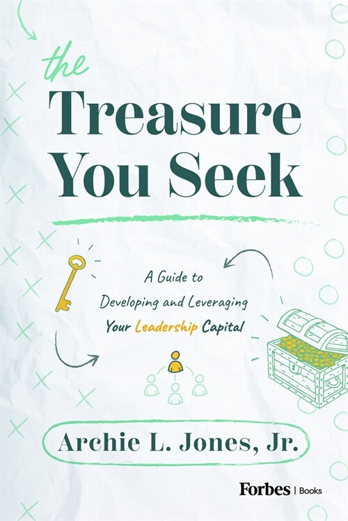 The Treasure You Seek: A Guide to Developing and Leveraging Your Leadership Capital (Hardcover)