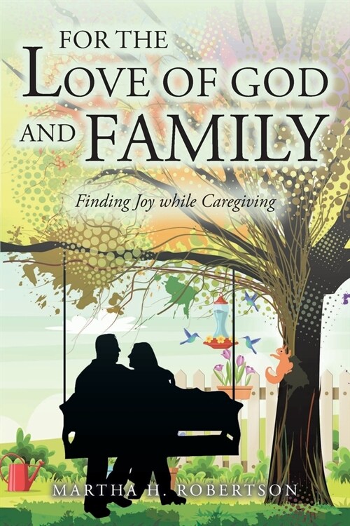 For the Love of God and Family: Finding Joy while Caregiving (Paperback)