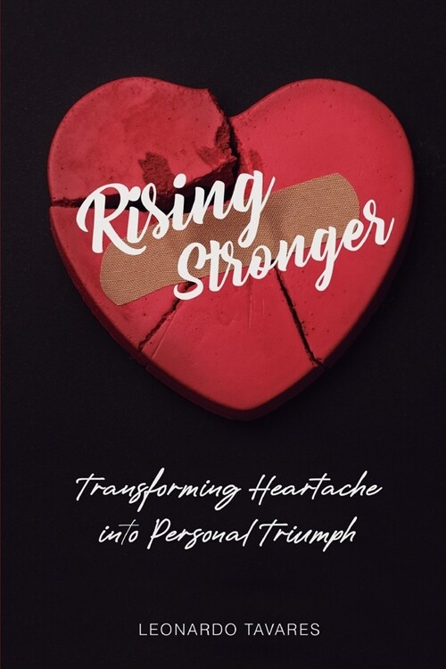 Rising Stronger: Transforming Heartache into Personal Triumph (Paperback)