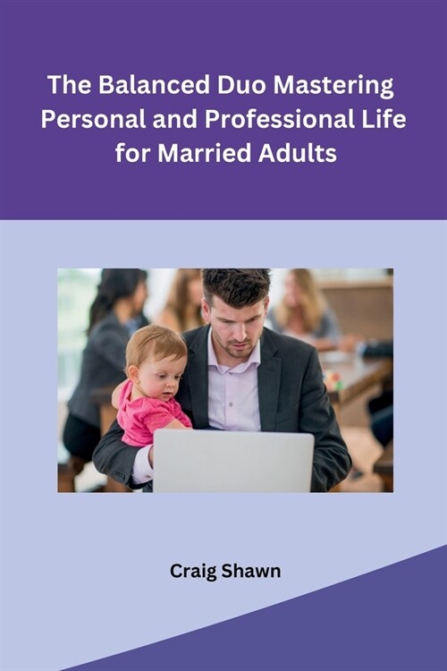 The Balanced Duo Mastering Personal and Professional Life for Married Adults (Paperback)