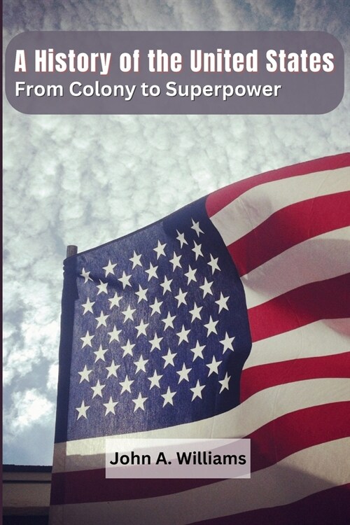 A History of the United States: From Colony to Superpower (Paperback)