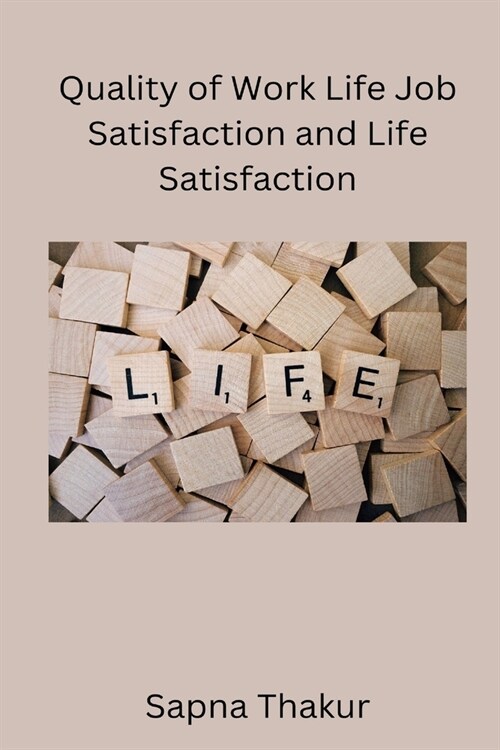 Quality of Work Life Job Satisfaction and Life Satisfaction (Paperback)