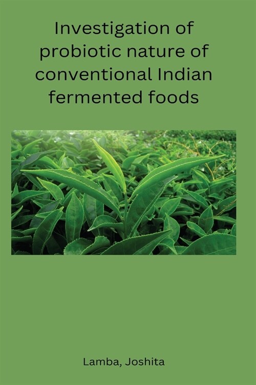 Investigation of probiotic nature of conventional Indian fermented foods (Paperback)