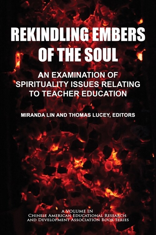 Rekindling Embers of the Soul: An Examination of Spirituality Issues Relating to Teacher Education (Paperback)