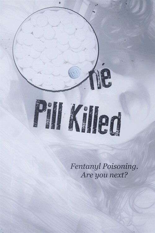 One Pill Killed: Fentanyl Poisoning. Are you Next? (Paperback)