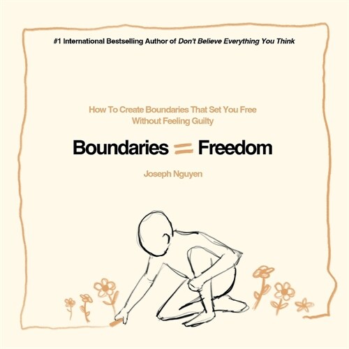 Boundaries = Freedom: How To Create Boundaries That Set You Free Without Feeling Guilty (Paperback)