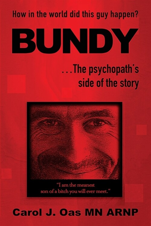 BUNDY . . . The psychopaths side of the story: How in the world did this guy happen? (Paperback)