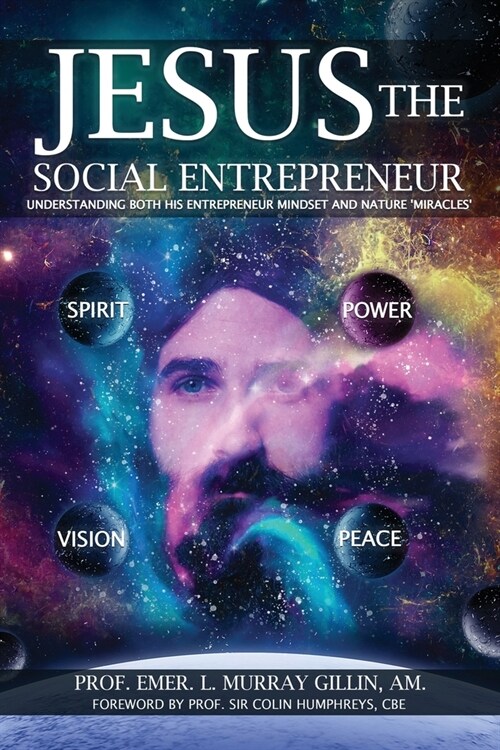 Jesus the Social Entrepreneur: Understanding Both His Entrepreneur Mindset and Nature Miracles (Paperback)