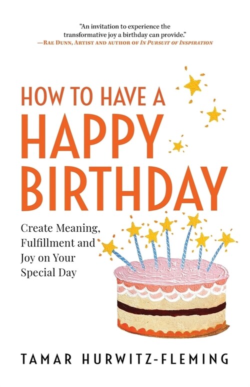 How to Have a Happy Birthday: Create Meaning, Fulfillment and Joy on Your Special Day (Paperback)