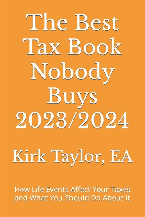 The Best Tax Book Nobody Buys 2023/2024: How Life Events Affect Your Taxes and What You Should Do About It (Paperback)