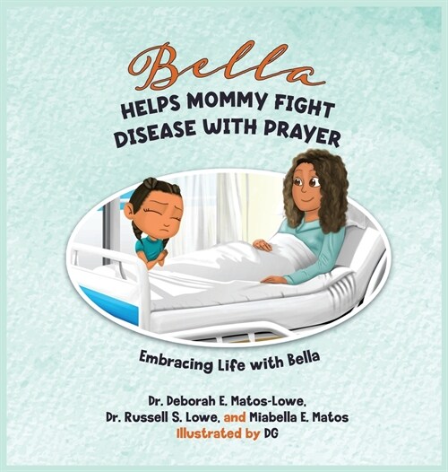 Bella Helps Mommy Fight Disease with Prayer: A Childrens Book about Liver Disease, Faith, and Healthy Choices (Hardcover)